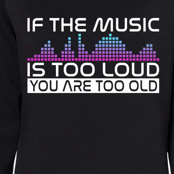 If The Music Is Too Loud You Are Too Old Music Lover Premium Womens California Wash Sweatshirt