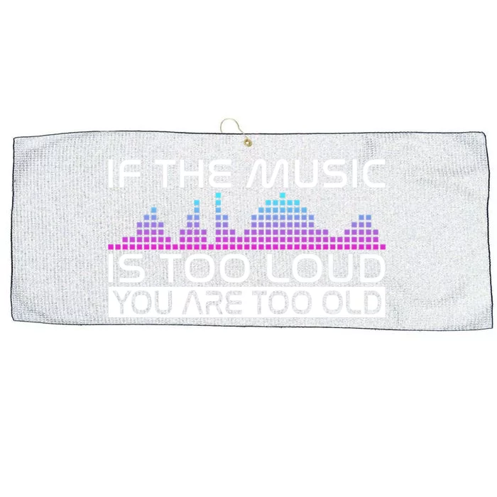 If The Music Is Too Loud You Are Too Old Music Lover Premium Large Microfiber Waffle Golf Towel