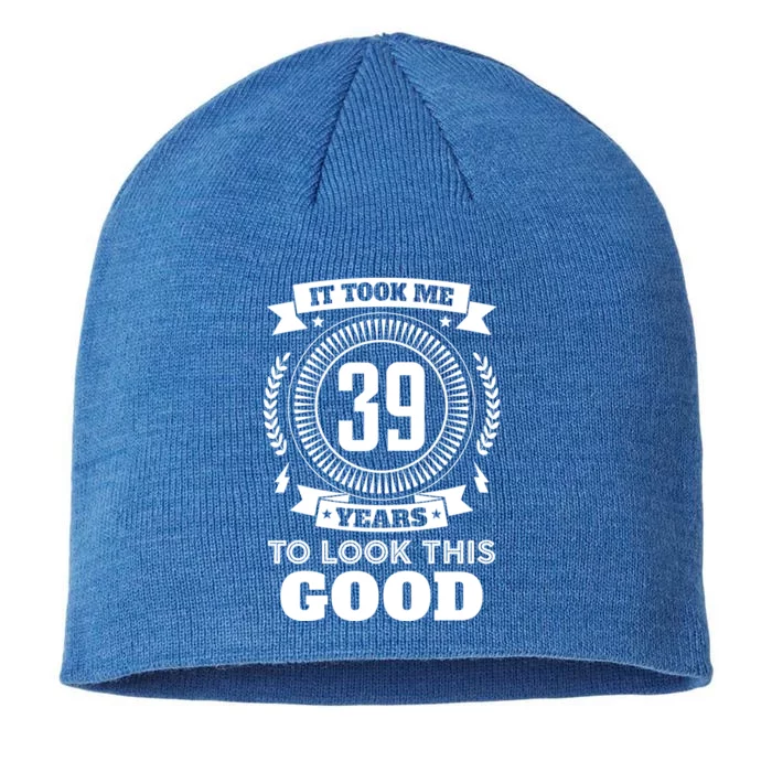 It Took Me 39 Years To Look This Good 39th Birthday Gift 8 1/2in Sustainable Knit Beanie