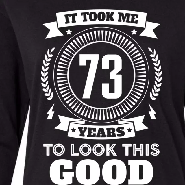 It Took Me 73 Years To Look This Good 73th Birthday Gift Womens Cotton Relaxed Long Sleeve T-Shirt