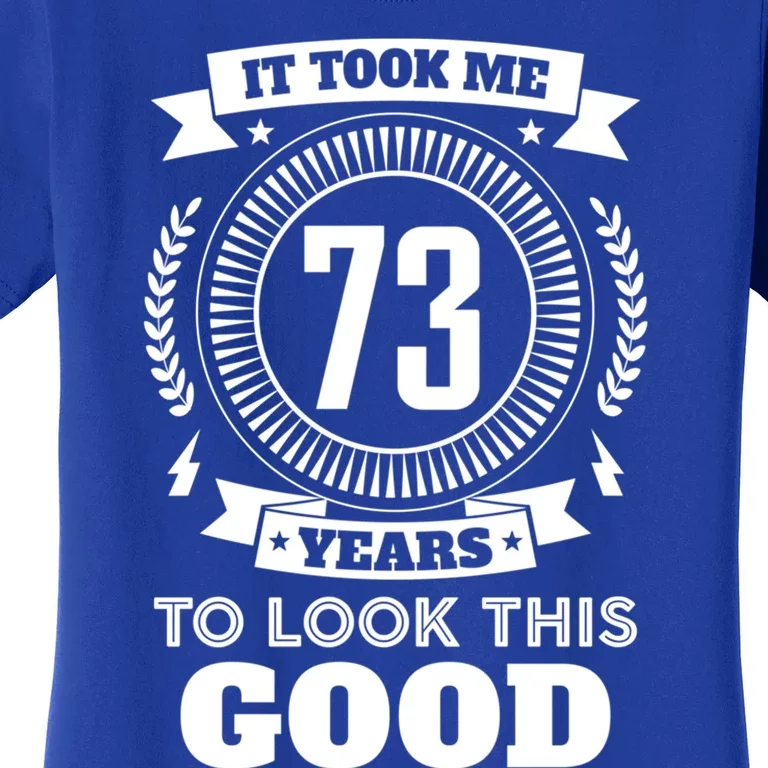 It Took Me 73 Years To Look This Good 73th Birthday Gift Cute Gift Women's T-Shirt