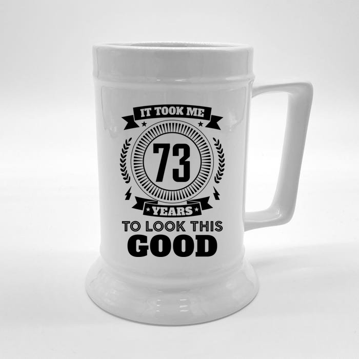 It Took Me 73 Years To Look This Good 73th Birthday Gift Cute Gift Front & Back Beer Stein