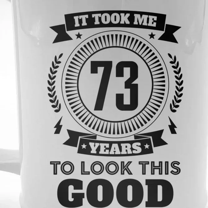 It Took Me 73 Years To Look This Good 73th Birthday Gift Cute Gift Front & Back Beer Stein