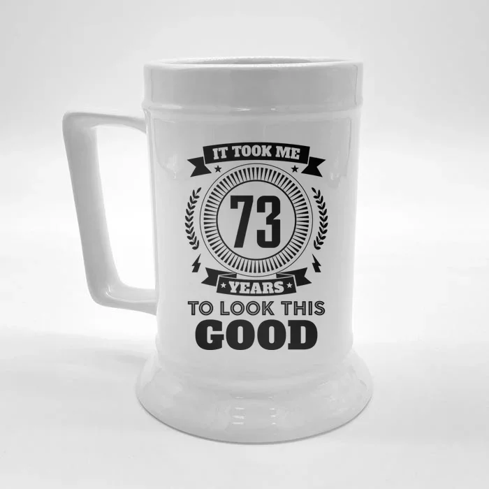 It Took Me 73 Years To Look This Good 73th Birthday Gift Cute Gift Front & Back Beer Stein