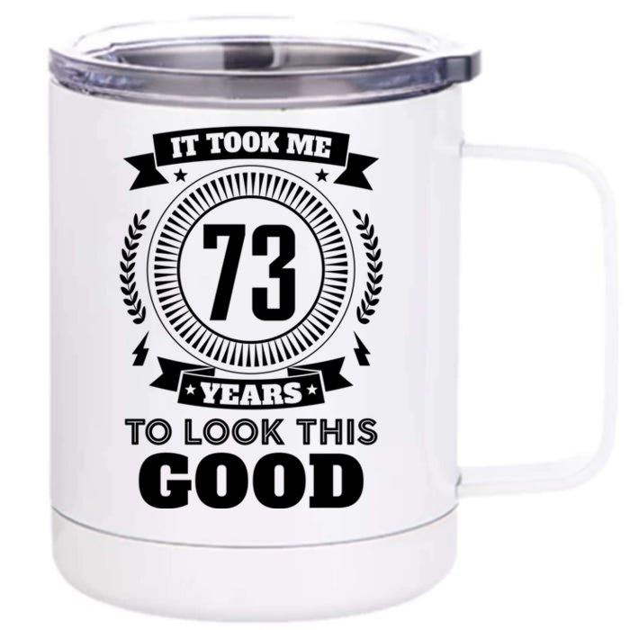 It Took Me 73 Years To Look This Good 73th Birthday Gift Cute Gift Front & Back 12oz Stainless Steel Tumbler Cup