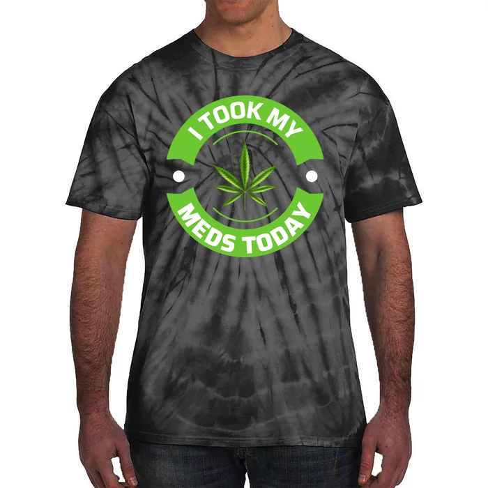 I Took My Meds Today Marijuana Funny Weed Cannabis Sayings Tie-Dye T-Shirt