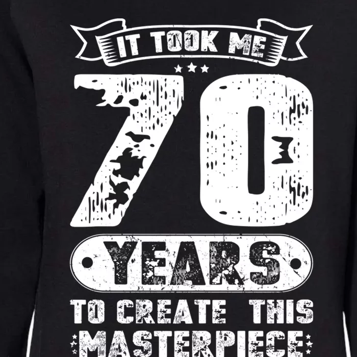 It Took Me 70 Years To Create This Masterpiece Gift Womens California Wash Sweatshirt