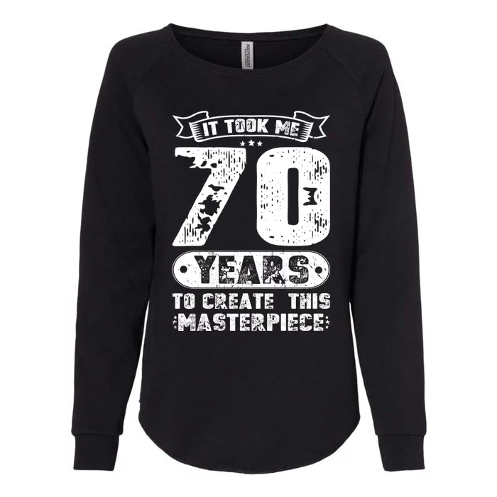 It Took Me 70 Years To Create This Masterpiece Gift Womens California Wash Sweatshirt