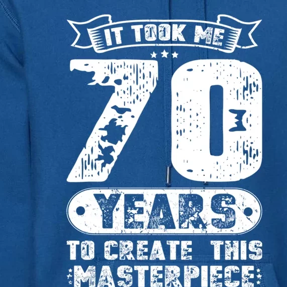 It Took Me 70 Years To Create This Masterpiece Gift Premium Hoodie