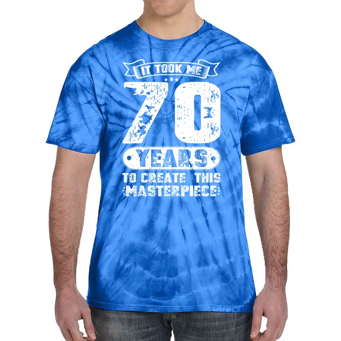 It Took Me 70 Years To Create This Masterpiece Gift Tie-Dye T-Shirt