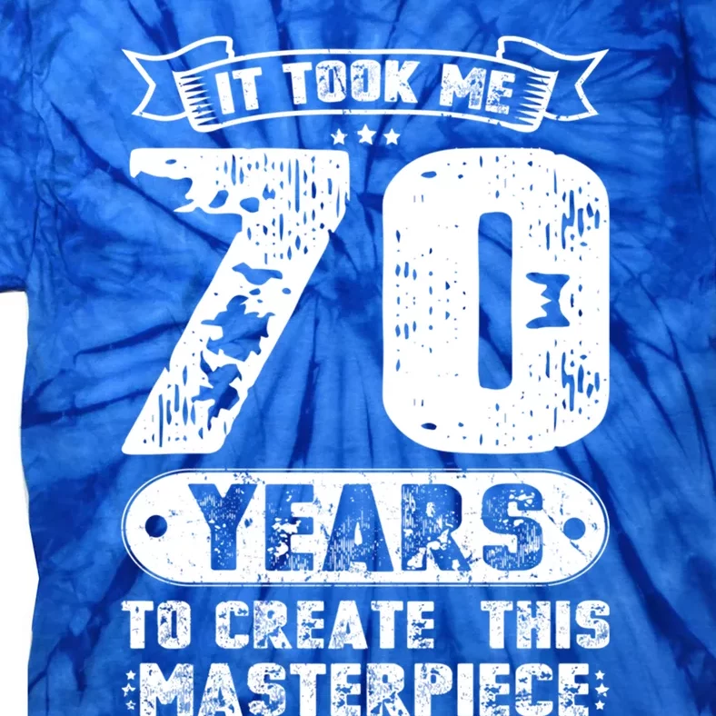 It Took Me 70 Years To Create This Masterpiece Gift Tie-Dye T-Shirt