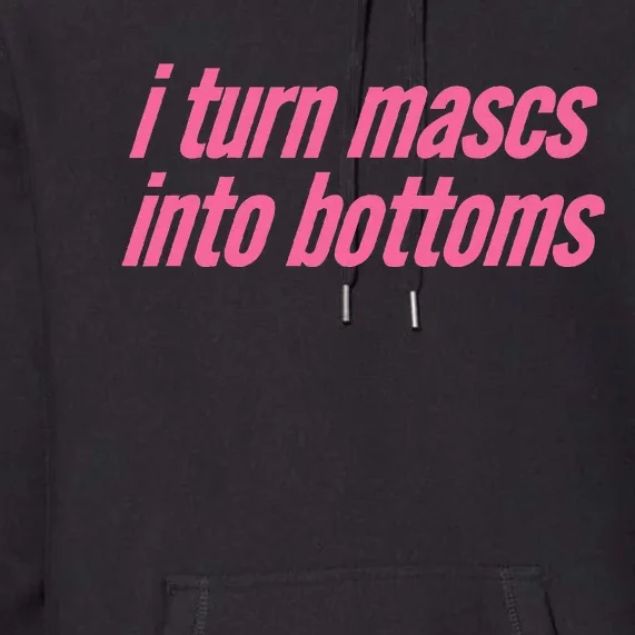 I Turn Mascs Into Bottoms Lesbian Bisexual Pride Premium Hoodie