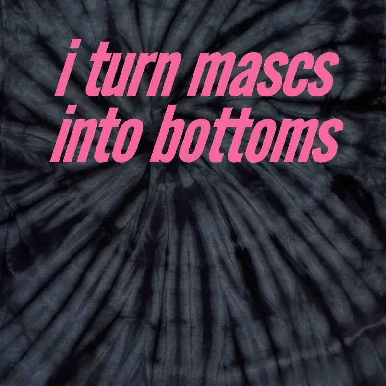 I Turn Mascs Into Bottoms Lesbian Bisexual Pride Tie-Dye T-Shirt