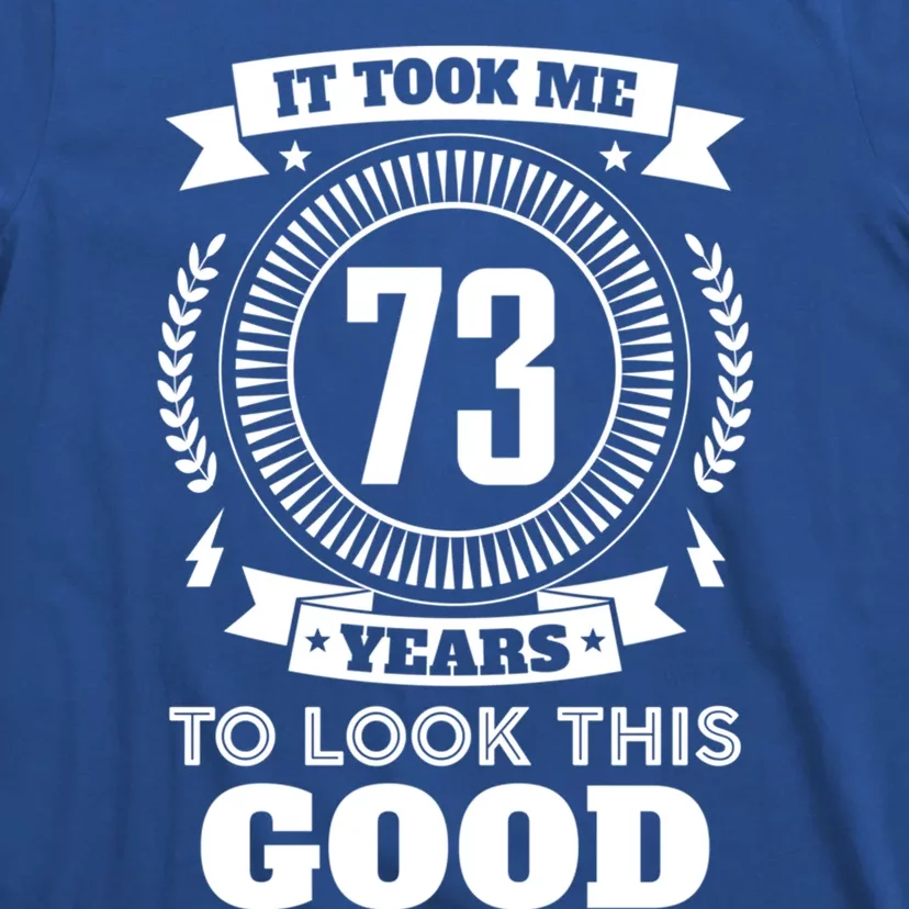 It Took Me 73 Years To Look This Good 73th Birthday Gift T-Shirt