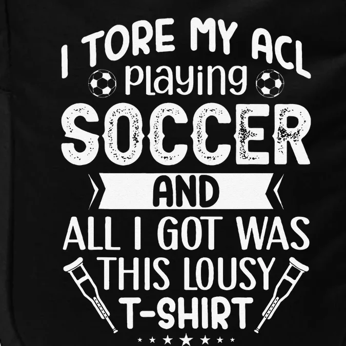 I Tore My Acl Playing Soccer Funny Acl Knee Surgery Recovery Impact Tech Backpack