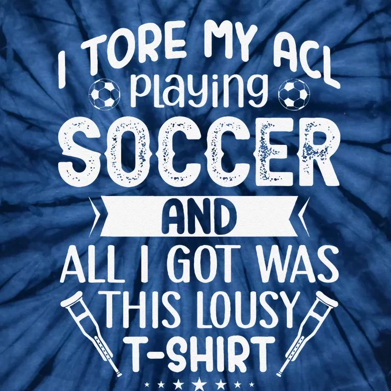 I Tore My Acl Playing Soccer Funny Acl Knee Surgery Recovery Tie-Dye T-Shirt