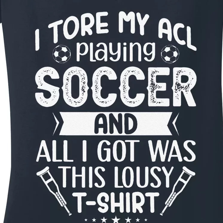 I Tore My Acl Playing Soccer Funny Acl Knee Surgery Recovery Women's V-Neck T-Shirt