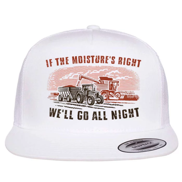 If The MoistureS Right WeLl Go All Night Premium Flat Bill Trucker Hat