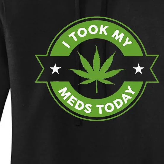 I Took My Meds Today Marijuana Funny Weed Cannabis Sayings Women's Pullover Hoodie