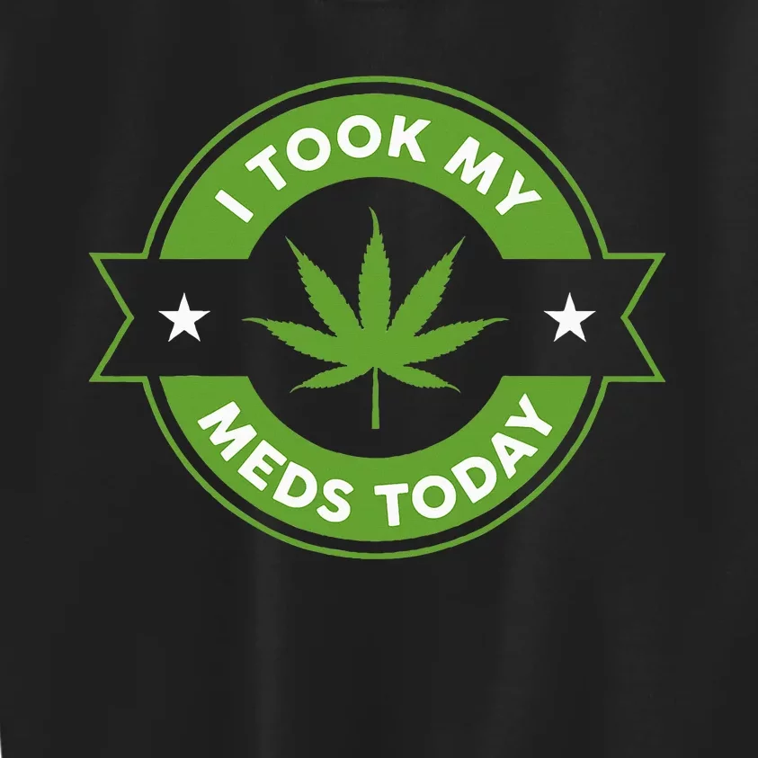 I Took My Meds Today Marijuana Funny Weed Cannabis Sayings Kids Sweatshirt