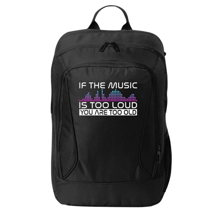 If The Music Is Too Loud You Are Too Old Music Lover City Backpack