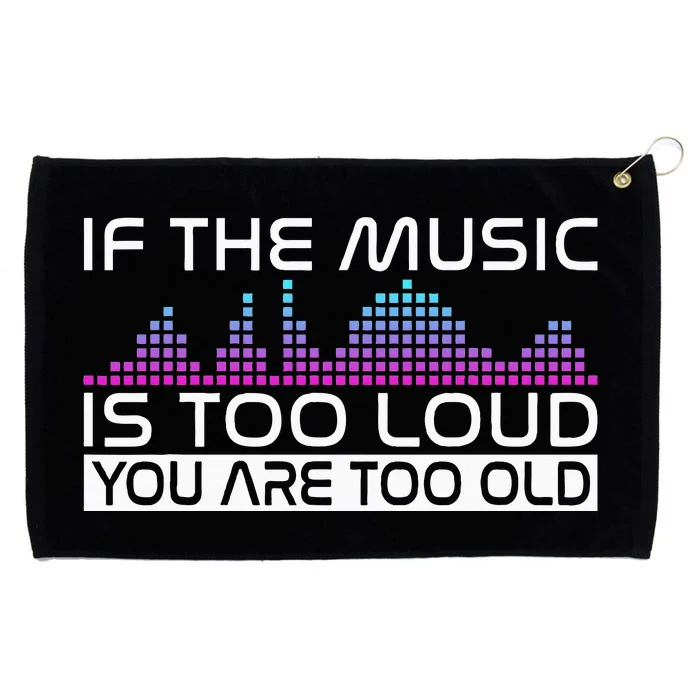 If The Music Is Too Loud You Are Too Old Music Lover Grommeted Golf Towel