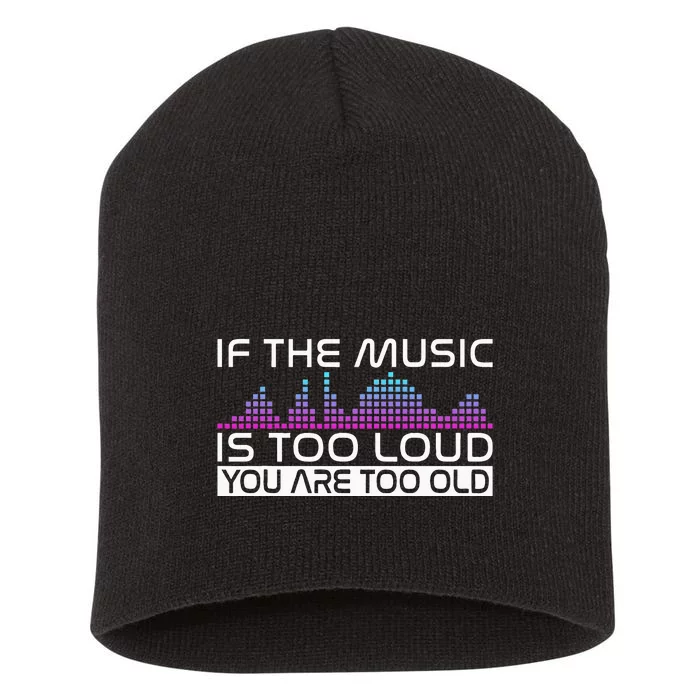 If The Music Is Too Loud You Are Too Old Music Lover Short Acrylic Beanie