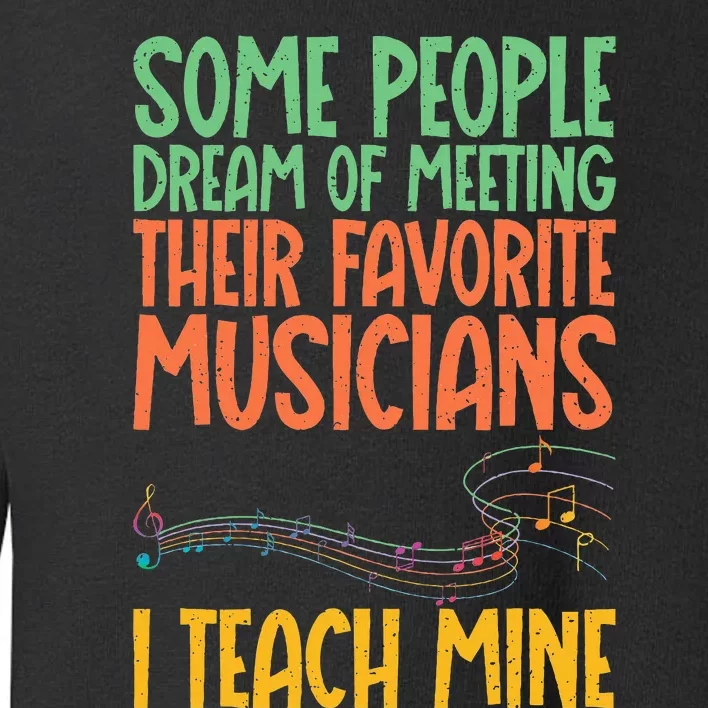 I Teach My Favorite Musicians Music Teacher Toddler Sweatshirt