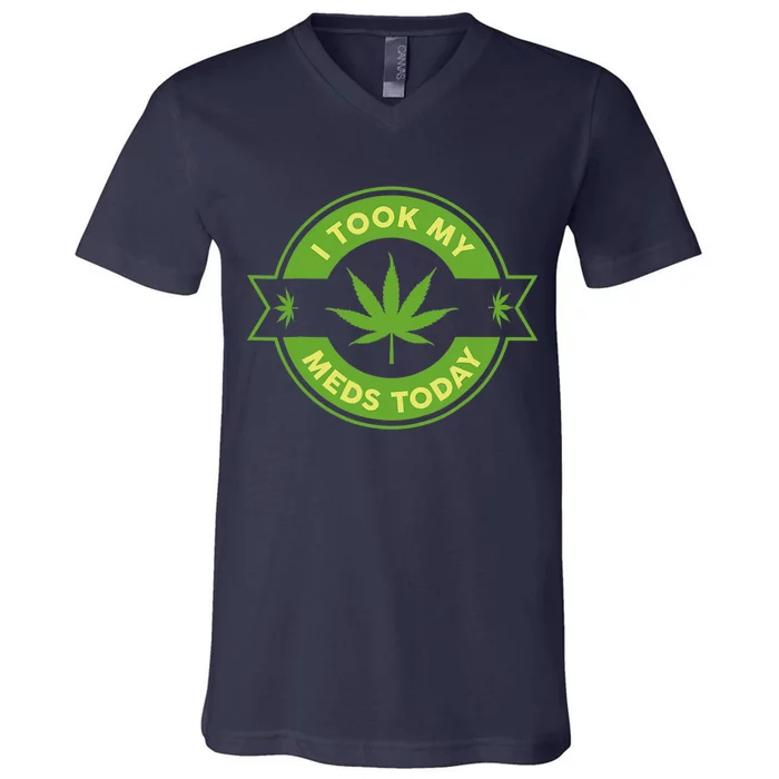 I Took My Meds Today Marijuana Weed Lover Cannabis Funny 420 V-Neck T-Shirt