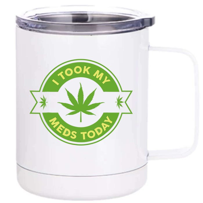 I Took My Meds Today Marijuana Weed Lover Cannabis Funny 420 Front & Back 12oz Stainless Steel Tumbler Cup