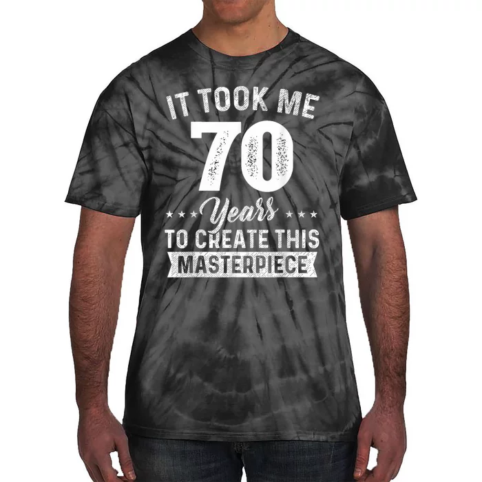 It Took Me 70 Years Masterpiece 70th Birthday 70 Years Old Tie-Dye T-Shirt