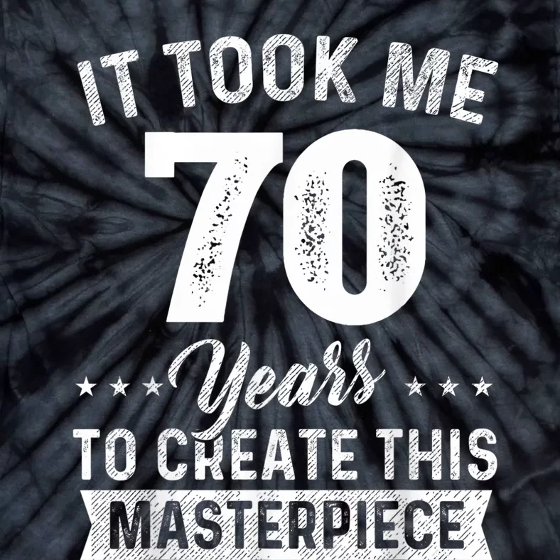 It Took Me 70 Years Masterpiece 70th Birthday 70 Years Old Tie-Dye T-Shirt