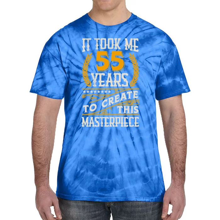 It Took Me 55 Year To Create This Masterpiece 55th Bgiftday Great Gift Tie-Dye T-Shirt