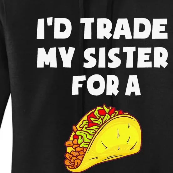 I'd Trade My Sister For A Taco Funny Taco Cinco De Mayo Women's Pullover Hoodie