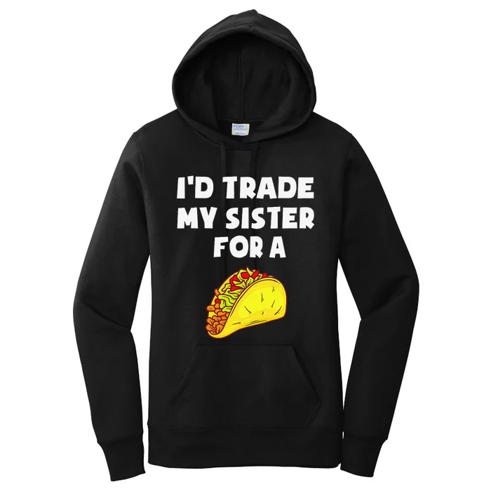 I'd Trade My Sister For A Taco Funny Taco Cinco De Mayo Women's Pullover Hoodie