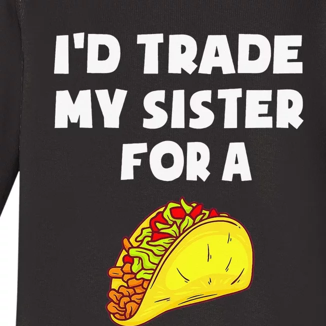 I'd Trade My Sister For A Taco Funny Taco Cinco De Mayo Baby Long Sleeve Bodysuit