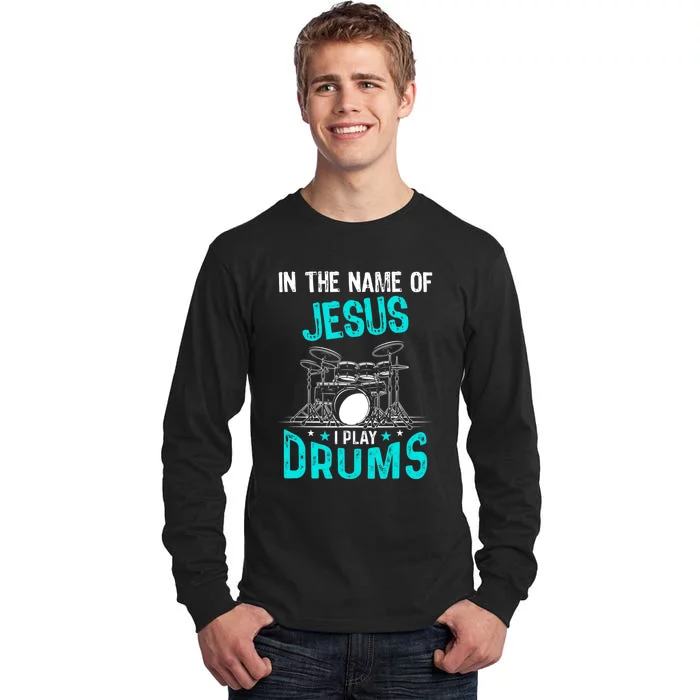 In The Name Of Jesus I Play Drums For Christian Drummer Tall Long Sleeve T-Shirt