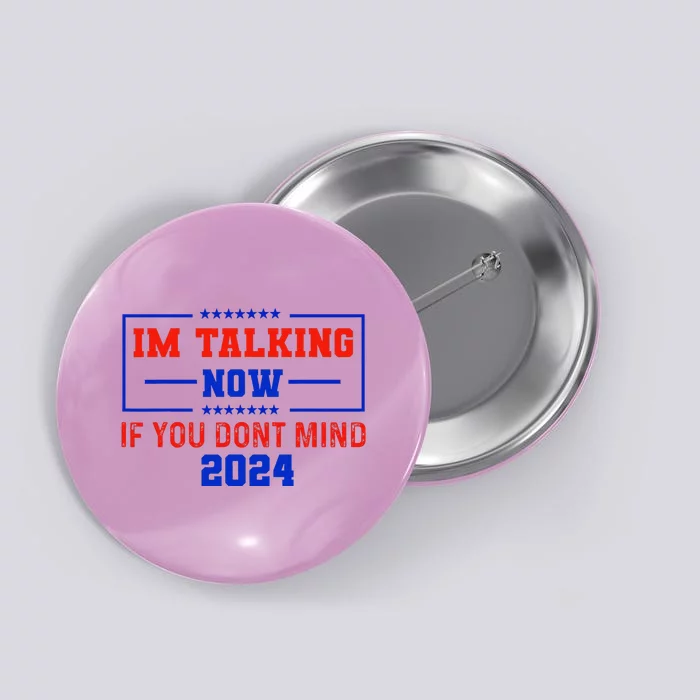 IM Talking Now If You DonT Mind Trump 2024 Button