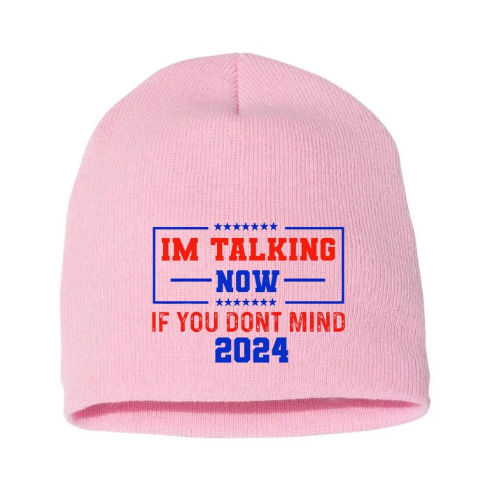 IM Talking Now If You DonT Mind Trump 2024 Short Acrylic Beanie