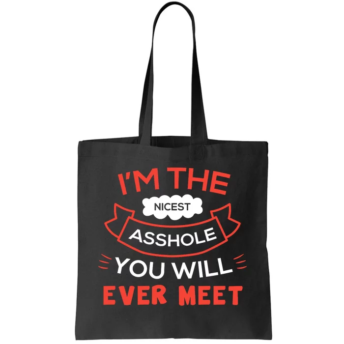 Im The Nicest Asshole You Will Ever Meet Tote Bag