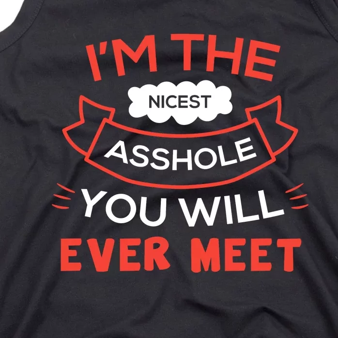 Im The Nicest Asshole You Will Ever Meet Tank Top