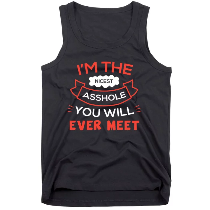 Im The Nicest Asshole You Will Ever Meet Tank Top