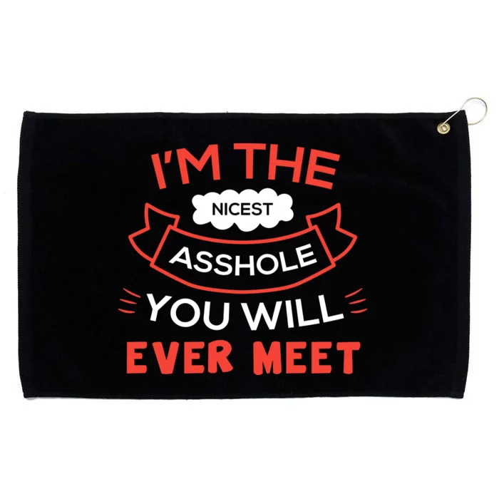 Im The Nicest Asshole You Will Ever Meet Grommeted Golf Towel