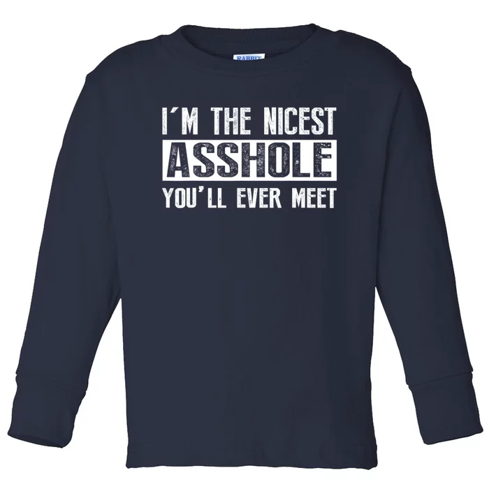 Im The Nicest Asshole Youll Ever Meet Funny Sarcasm Toddler Long Sleeve Shirt