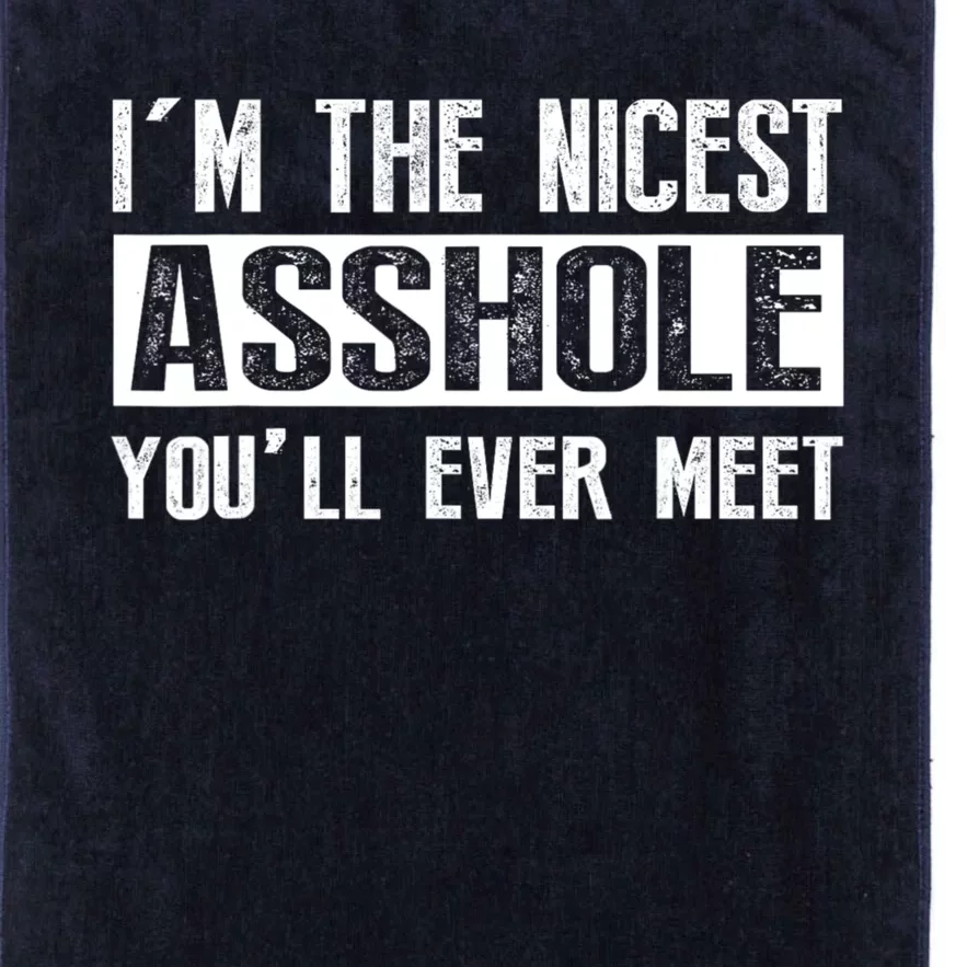 Im The Nicest Asshole Youll Ever Meet Funny Sarcasm Platinum Collection Golf Towel