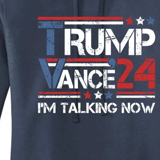 Im Talking Now Trump Vance 2024 Gift Women's Pullover Hoodie