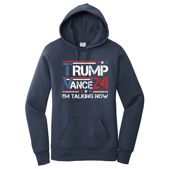 Im Talking Now Trump Vance 2024 Gift Women's Pullover Hoodie