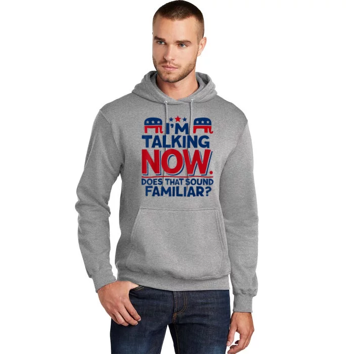 IM Talking Now Does That Sound Familiar Trump For President Tall Hoodie