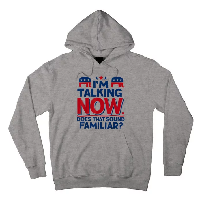 IM Talking Now Does That Sound Familiar Trump For President Tall Hoodie