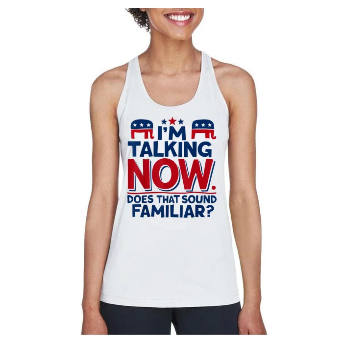 IM Talking Now Does That Sound Familiar Trump For President Women's Racerback Tank